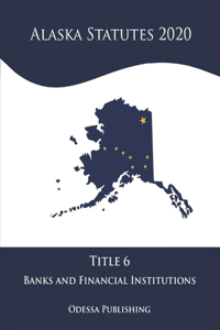 Alaska Statutes 2020 Title 6 Banks and Financial Institutions