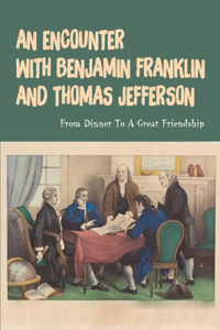 An Encounter With Benjamin Franklin And Thomas Jefferson