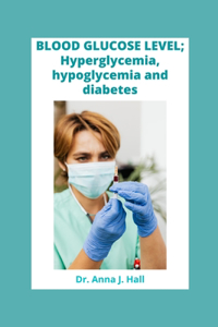 BLOOD GLUCOSE LEVEL; Hyperglycemia, hypoglycemia and diabetes.