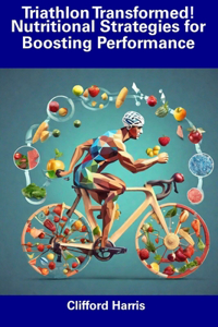 Triathlon Transformed! Nutritional Strategies for Boosting Performance
