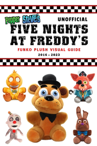 Puppet Steve's Unofficial Five Nights at Freddy's FUNKO Plush Visual Guide 2016-2023