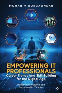 Empowering IT Professionals - Career Trends and Skill Building for the Digital Age: Unleash Your Potential and Stay Ahead in IT Career