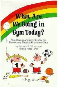 What Are We Doing in Gym Today?: New Games and Activities for the Elementary Physical Education Class