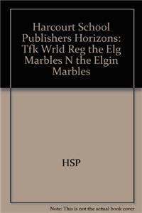 Harcourt School Publishers Horizons: Tfk Wrld Reg the Elg Marbles N the Elgin Marbles