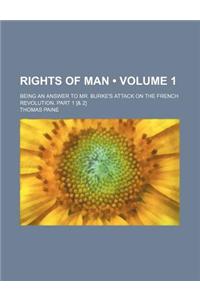 Rights of Man (Volume 1); Being an Answer to Mr. Burke's Attack on the French Revolution. Part 1 [& 2]