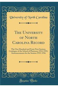 The University of North Carolina Record: The One Hundred and Forty First Session; Catalogue of the School of Pharmacy 1934-1935; Announcements for the Session 1935-1936 (Classic Reprint)