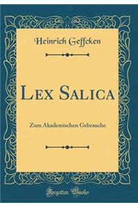 Lex Salica: Zum Akademischen Gebrauche (Classic Reprint)