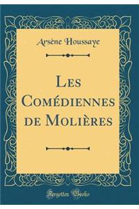 Les Comï¿½diennes de Moliï¿½res (Classic Reprint)