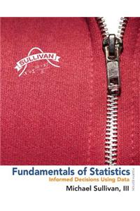 Fundamentals of Statistics: Informed Decisions Using Data [With CDROM]