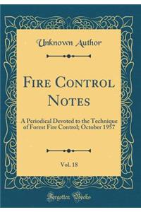 Fire Control Notes, Vol. 18: A Periodical Devoted to the Technique of Forest Fire Control; October 1957 (Classic Reprint)