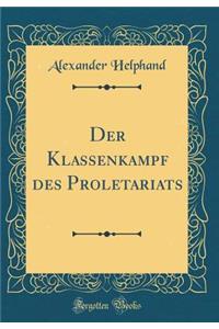 Der Klassenkampf Des Proletariats (Classic Reprint)