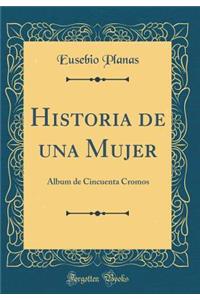 Historia de Una Mujer: Album de Cincuenta Cromos (Classic Reprint)