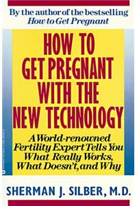 How to Get Pregnant with the New Technology: A World-Renowned Fertility Expert What Really Works, What Doesn't, and Why