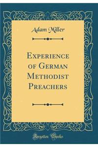 Experience of German Methodist Preachers (Classic Reprint)