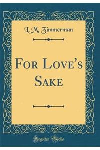 For Love's Sake (Classic Reprint)
