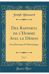 Des Rapports de l'Homme Avec Le Dï¿½mon, Vol. 5: Essai Historique Et Philosophique (Classic Reprint)