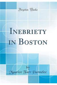 Inebriety in Boston (Classic Reprint)