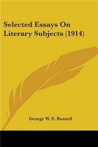 Selected Essays On Literary Subjects (1914)