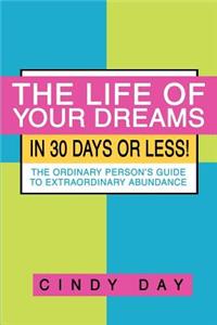 Life of Your Dreams in 30 Days or Less!