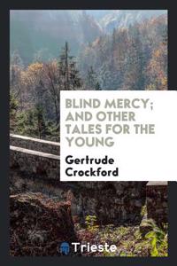 Blind Mercy; And Other Tales for the Young