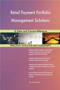 Retail Payment Portfolio Management Solutions A Clear and Concise Reference