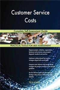Customer Service Costs Complete Self-Assessment Guide
