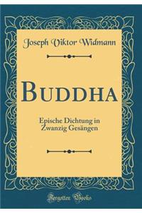 Buddha: Epische Dichtung in Zwanzig GesÃ¤ngen (Classic Reprint)
