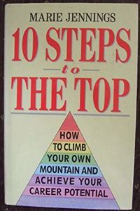 10 Steps to the Top: How to Climb Your Own Mountain and Achieve Your Potential