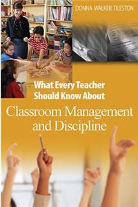 What Every Teacher Should Know about Classroom Management and Discipline