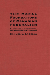 The Moral Foundations of Canadian Federalism