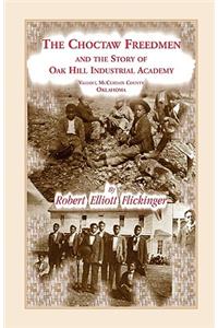 The Choctaw Freedmen and the Story of Oak Hill Industrial Academy, Valiant, McCurtain County, Oklahoma, Now Called the Alice Lee Elliott Memorial. Inc