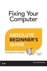 Fixing Your Computer Absolute Beginner's Guide