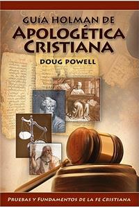 Guia Holman de Apologetica Cristiana: Pruebas y Fundamentos de la Cristiana