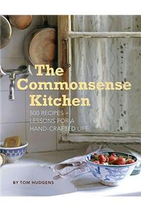The Commonsense Kitchen: 500 Recipes + Lessons for a Hand-Crafted Life