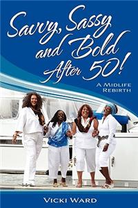 Savvy, Sassy and Bold After 50!