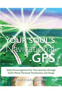 Your Soul's Navigational GPS: Daily Encouragement for Your Journey through God's Word, Personal Testimonies and Songs