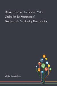Decision Support for Biomass Value Chains for the Production of Biochemicals Considering Uncertainties