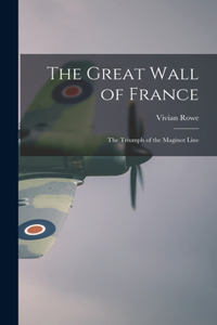 Great Wall of France; the Triumph of the Maginot Line