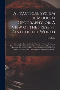 A Practical System of Modern Geography, or, A View of the Present State of the World [microform]