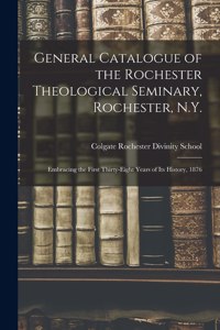 General Catalogue of the Rochester Theological Seminary, Rochester, N.Y.