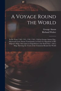 Voyage Round the World [microform]: in the Years 1740, 1741, 1742, 1743, 1744 by George Anson, Esq., Afterwards Lord Anson; Commander in Chief of a Squadron of His Majesty's Ships, Sen