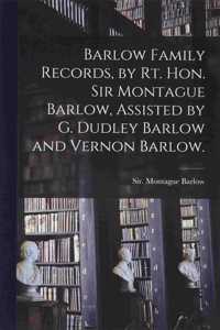 Barlow Family Records, by Rt. Hon. Sir Montague Barlow, Assisted by G. Dudley Barlow and Vernon Barlow.