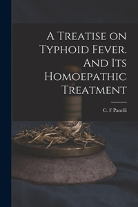 Treatise on Typhoid Fever. And Its Homoepathic Treatment
