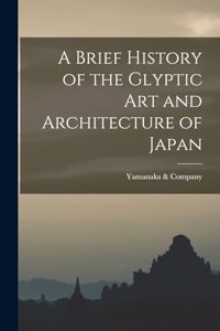 Brief History of the Glyptic Art and Architecture of Japan