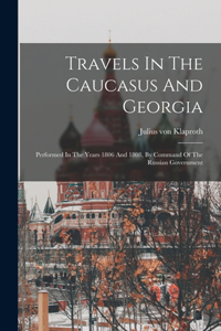 Travels In The Caucasus And Georgia