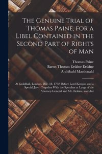 Genuine Trial of Thomas Paine, for a Libel Contained in the Second Part of Rights of Man