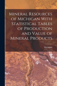 Mineral Resources of Michigan With Statistical Tables of Production and Value of Mineral Products