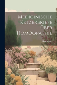 Medicinische Ketzerbriefe über Homöopathie