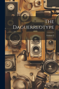 Daguerreotype; Volume 2