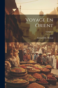 Voyage En Orient; Volume 1